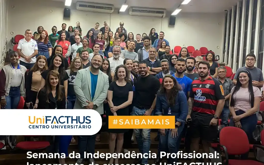 Semana da Independência Profissional: lançamento de sucesso no UniFACTHUS
