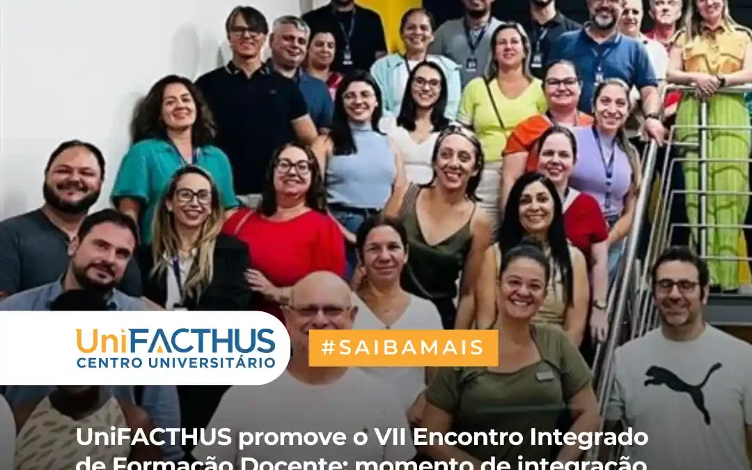 UniFACTHUS promove o VII Encontro Integrado de Formação Docente: momento de integração e conhecimento docente